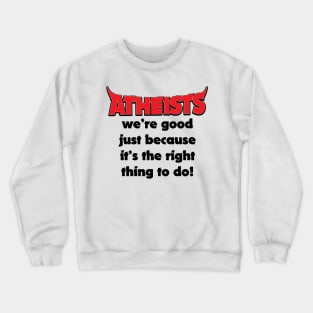 Atheists Good Because It's The Right Thing Funny Joke Crewneck Sweatshirt